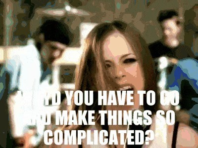 Picture of Avril Lavigne saying, "Why'd you have to go and make things so complicated?"