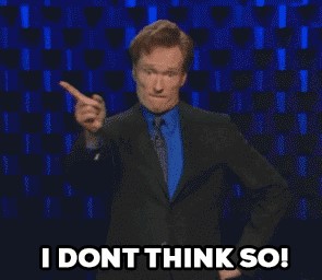 Picture of Conan O'Brien saying, "I don't think so!"