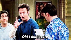 Picture of Chandler from Friends saying, "Oh! I don't care."