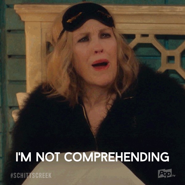 Picture of Moira from Schitt's Creek saying, "I'm not comprehending"