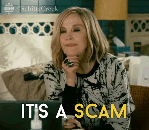 Picture of Moira from Schitt's Creek saying, "It's a scam."