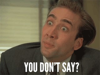 Picture of Nicholas Cage saying, You don't say?"