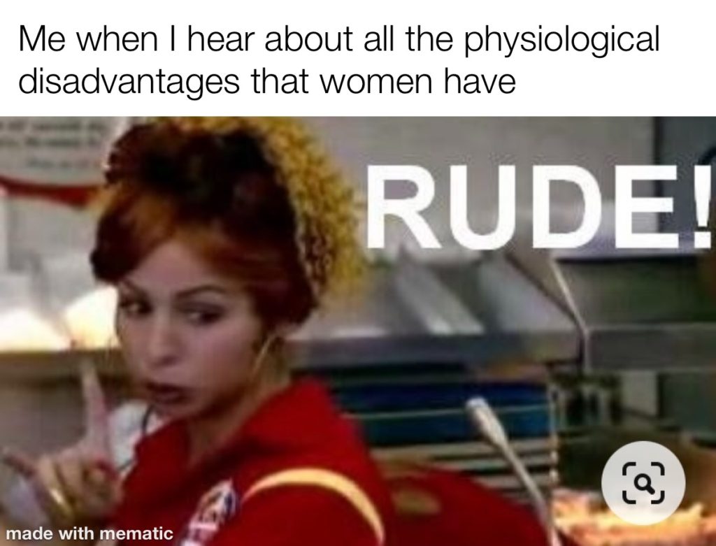 Meme about how the physiological advantages that women have is rude